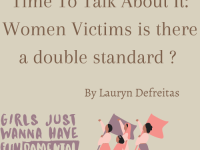 Time to Talk About It:  Women victims is there a double standard ?